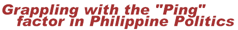 Grappling with the "Ping" factor in Philippine Politics