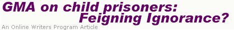 GMA on Child Prisoners: Feigning Ignorance