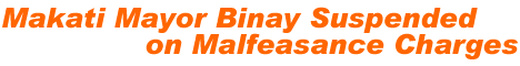 Makati Mayor Binay Suspended on Malfeasance Charges