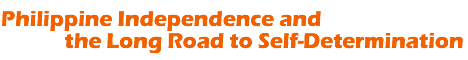 Philippine Independence and the Long Road to Self-Determination