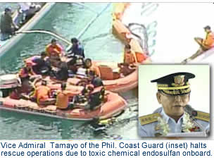 Vice Admiral  Tamayo of the Phil. Coast Guard halts rescue operations due to the toxic chemical endosulfan onboard.