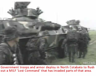Government troops and armor deploy in North Cotabato to flush out a MILF 'Lost Command' that has invaded parts of that area.