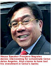 House Speaker Prospero Nograles denies interceeding for schoolmate Celso delos Angeles. Also claims to have lost his investment in Celso's banks