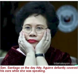 Sen. Santiago on the day Atty. Aguirre defiantly covered his ears while she was speaking