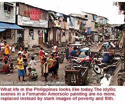 What life in the Philippines looks like tday.The idyllic scenes in a Fernando Amorsolo painting are no more, replaced instead by stark images of poverty and filth