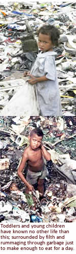 Toddlers and young children have known no other life than this; surrounded by filth and rummaging through garbage just to make enough to eat for a day