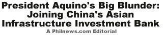 President Aquino's Big Blunder: Joining China's Asian Infrastructure Investment Bank