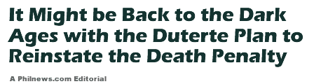 It Might be Back to the Dark Ages with the Duterte Plan to Reinstate the Death Penalty