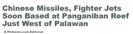 Chinese Missiles and Fighter Jets Soon Based at Panganiban Reef Just West of Palawan