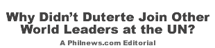 Why Didnt Duterte Join Other World Leaders at the UN?