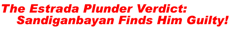 The Estrada Plunder Verdict: Sandiganbayan Find Him Guilty!