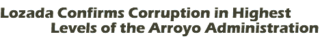 Lozada Confirms Corruption in Highest Levels of the Arroyo Administration