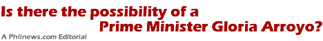 Is there the possibility of a Prime Minister Gloria Arroyo?
