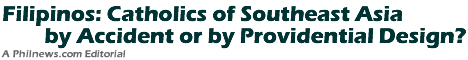Filipinos: Catholics of Southeast Asia by Accident or by Providential Design?