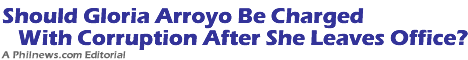 Should Gloria Arroyo Be Charged With Corruption After She Leaves Office?