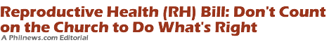 Reproductive Health (RH) Bill: Don't Count on the Church to Do What's Right