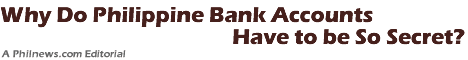 Why Do Philippine Bank Accounts Have to be So Secret?