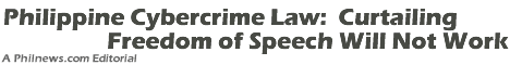 Philippine Cybercrime Law:  Curtailing Freedom of Speech Will Not Work