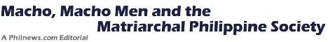 Macho, Macho Men and the Matriarchal Philippine Society