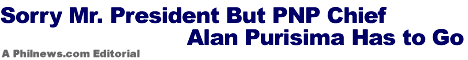 Sorry Mr. President But PNP Chief Alan Purisima Has to Go