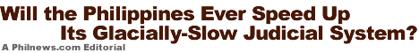 Will the Philippines Ever Speed Up Its Glacially-Slow Justice System?